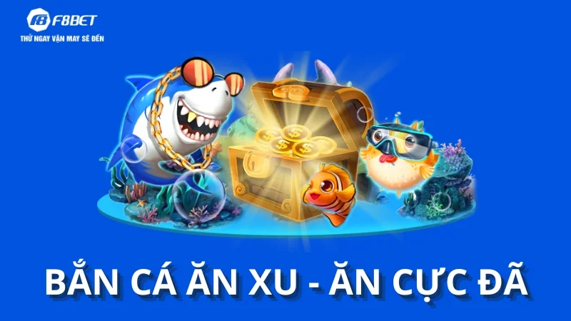 Bắn Cá Ăn Xu - Trải nghiệm giải trí đỉnh cao tại F8BET