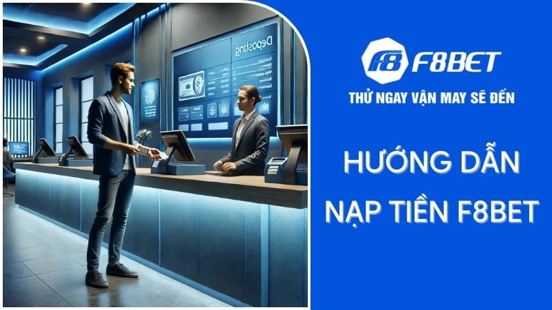 Nạp tiền F8BET: Quy trình đơn giản, nhanh gọn và bảo mật