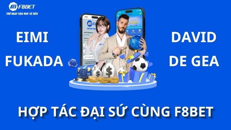 Eimi Fukada & David De Gea hợp tác đại sứ cùng F8BET